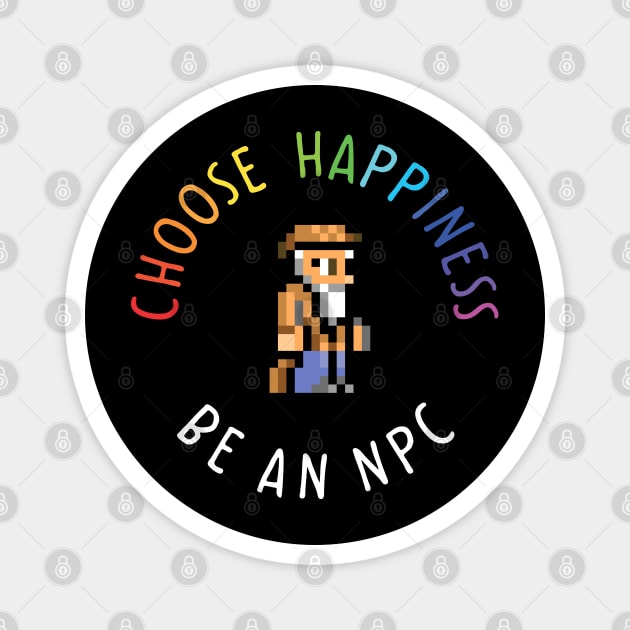 Choose happiness be an npc terraria black Magnet by dhaniboi